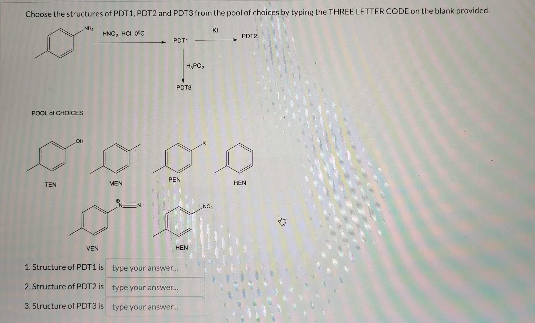 Choose the structures of PDT 1, PDT2 and PDT3 from the pool of choices by typing the THREE LETTER CODE on the blank provided.