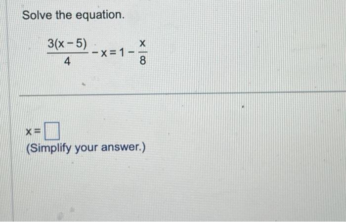 solved-solve-the-equation-3-x-5-4-x-x-1-x-8-simplify-chegg