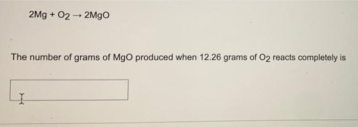 Solved 2Mg + O2 → 2MgO -> The number of grams of MgO | Chegg.com