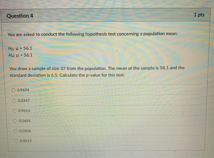 Solved Question 4 1 pts You are asked to conduct the | Chegg.com