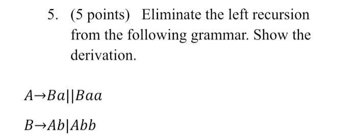 Solved 5. (5 Points) Eliminate The Left Recursion From The | Chegg.com