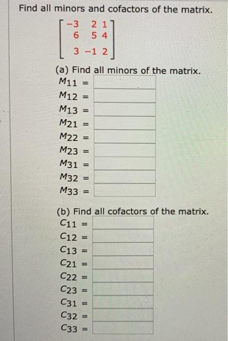 Solved Find all minors and cofactors of the matrix. -3 2 1 6 | Chegg.com