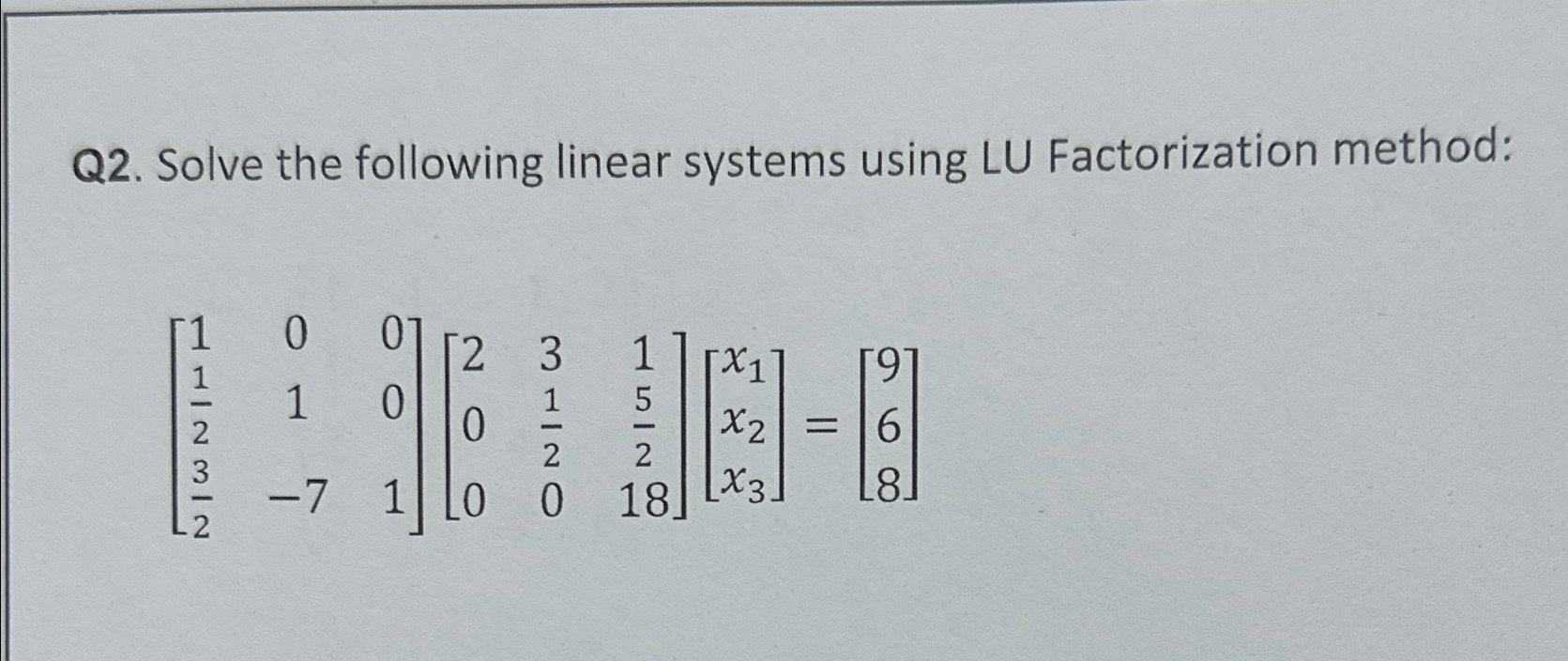 Solved Q2. ﻿Solve The Following Linear Systems Using LU | Chegg.com