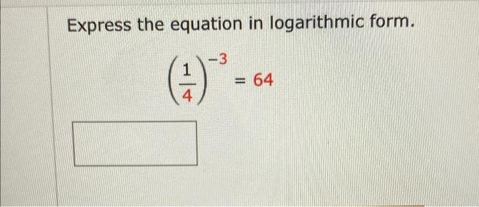 Solved Express the equation in logarithmic form. -3 (1) 2 64 | Chegg.com