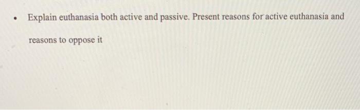 Solved . Explain euthanasia both active and passive. Present | Chegg.com