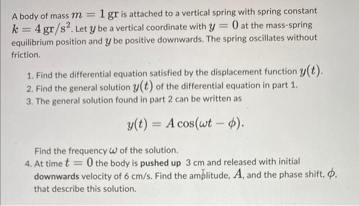 Solved A body of mass m=1gr is attached to a vertical spring | Chegg.com
