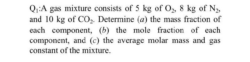 Solved Q1 A Gas Mixture Consists Of 5 Kg Of O2 8 Kg Of N2