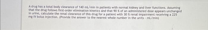 Solved A drug has a total body clearance of 140 mL/min in | Chegg.com