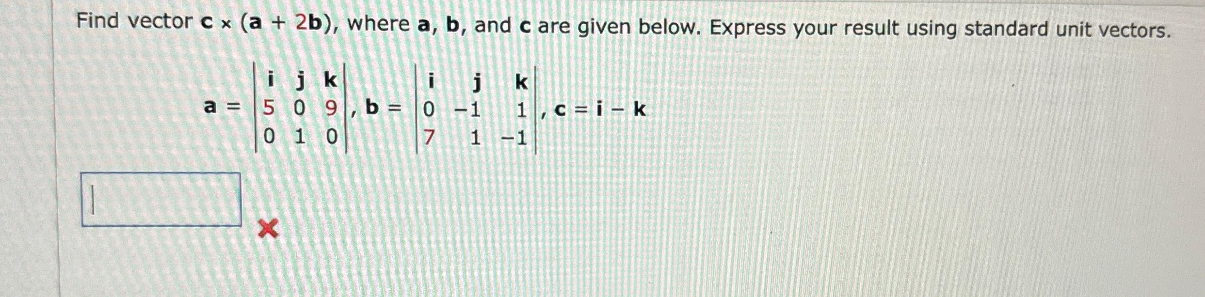 Solved Find vector c×(a+2b), ﻿where a,b, ﻿and c ﻿are given | Chegg.com