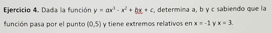 Ejercicio 4. Dada la función \( y=a x^{3}-x^{2}+b x+c \), determina \( a, b \) y c sabiendo que la función pasa por el punto