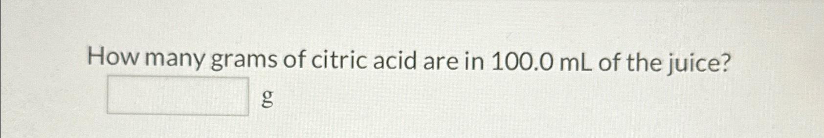 Solved How Many Grams Of Citric Acid Are In 100.0mL ﻿of The | Chegg.com