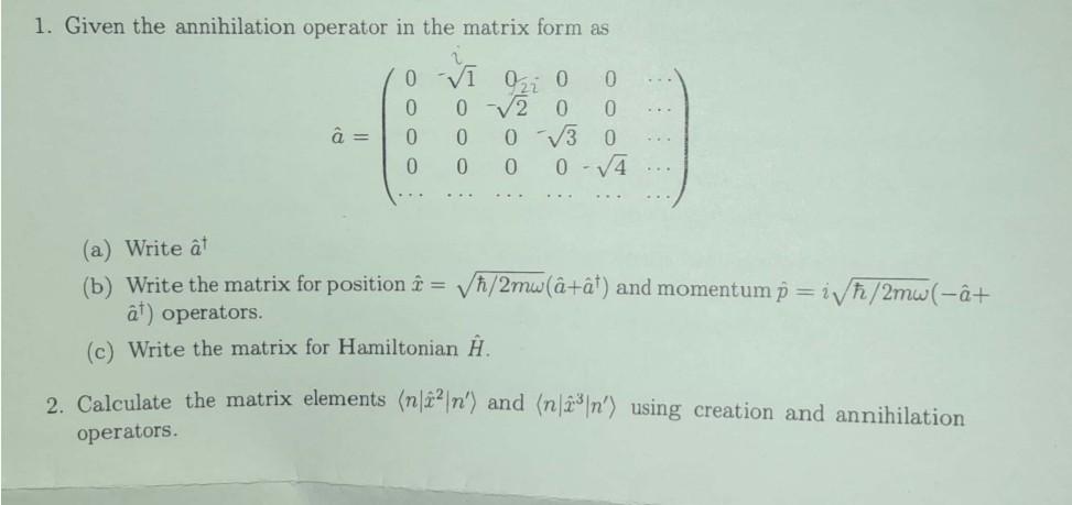 Solved 1. Given the annihilation operator in the matrix form | Chegg.com