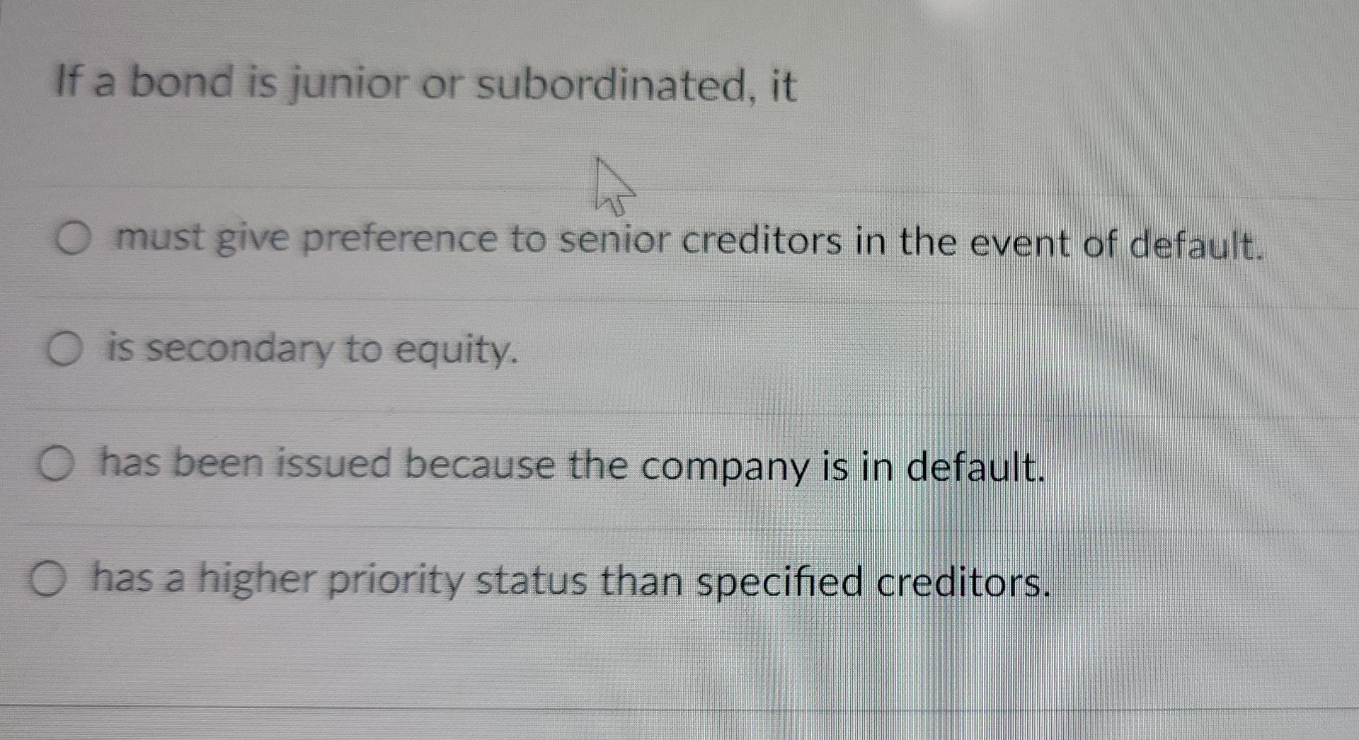 solved-if-a-bond-is-junior-or-subordinated-it-o-must-give-chegg