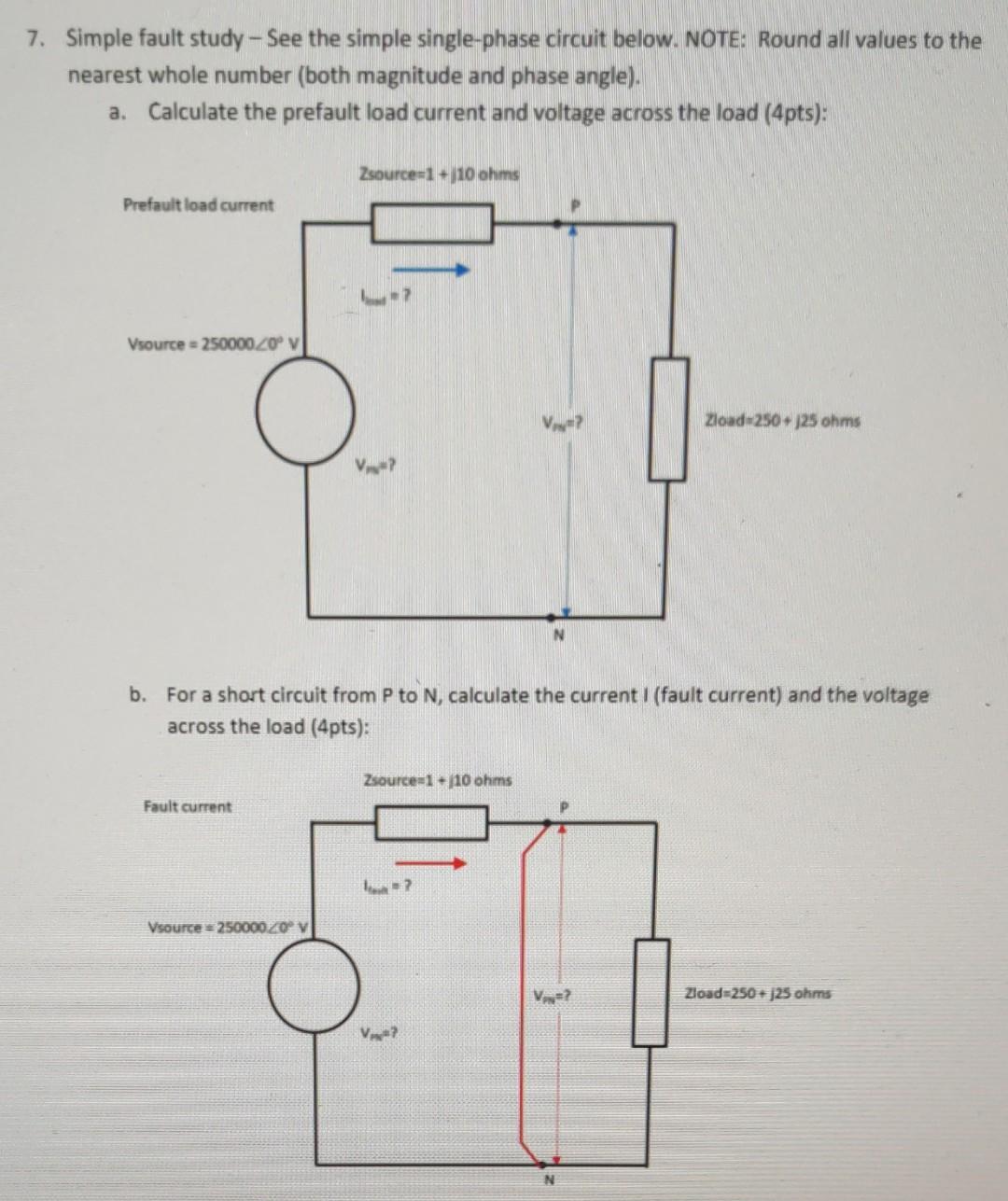 7. Simple fault study - See the simple single-phase circuit below. NOTE: Round all values to the nearest whole number (both m