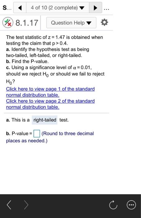 S... 4 of 10 (2 complete) % 8.1.17 Question Help The test statistic of z= 1.47 is obtained when testing the claim that p>0.4.”></div>
</div>
</div>
<div class='code-block code-block-1' style='margin: 8px auto; text-align: center; display: block; clear: both;'>
<a href=