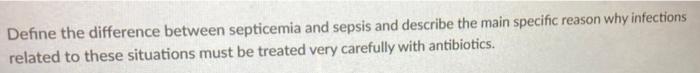 Solved Define the difference between septicemia and sepsis | Chegg.com