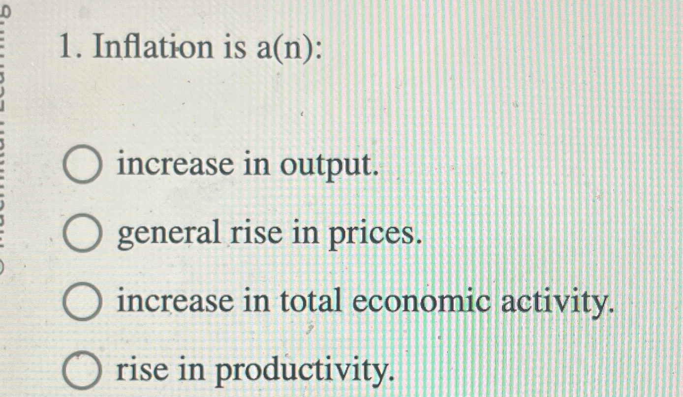 Solved Inflation is a(n) ﻿:increase in output.general rise | Chegg.com