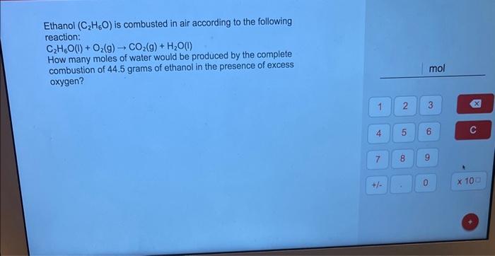 Solved Ethanol (C2H6O) is combusted in air according to the | Chegg.com