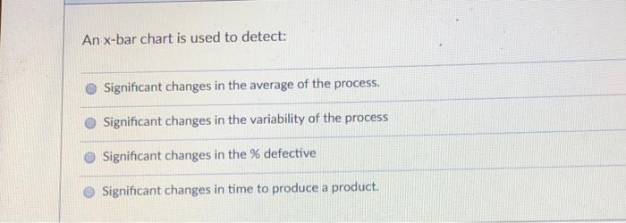 Solved An x-bar chart is used to detect: Significant changes | Chegg.com