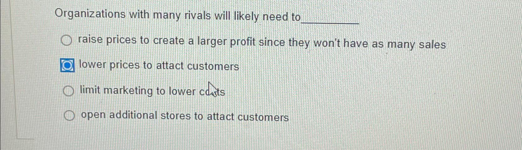 Solved Organizations with many rivals will likely need | Chegg.com