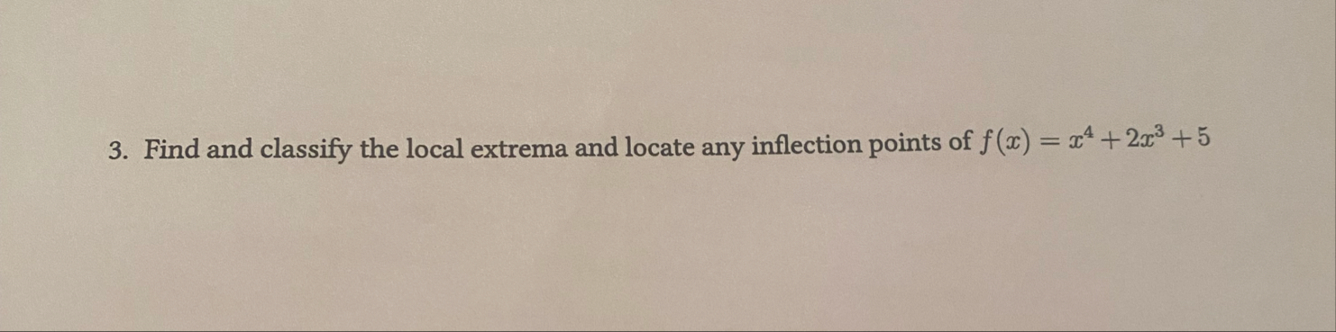 Solved Find and classify the local extrema and locate any | Chegg.com