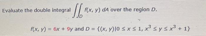 Evaluate the double integral \( \iint_{D} f(x, y) d A \) over the region \( D \). \[ f(x, y)=6 x+9 y \text { and } D=\left\{(