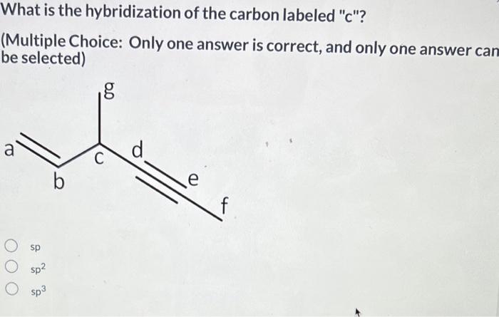 Solved What is the hybridization of the carbon labeled "c"? | Chegg.com