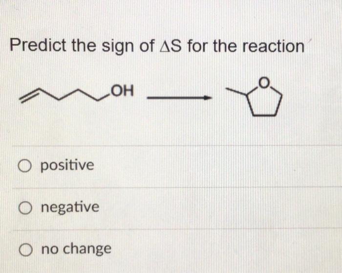 Solved Predict the sign of ΔS for the reaction positive | Chegg.com