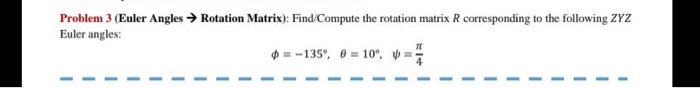 Solved Problem 3 (Euler Angles → Rotation Matrix): | Chegg.com