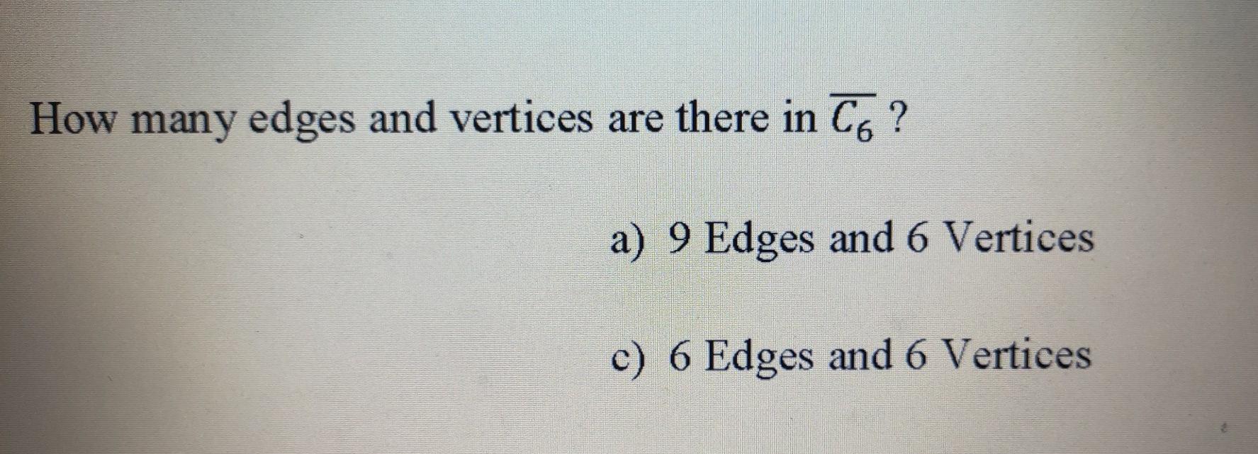 Solved How many edges and vertices are there in C6 ? a) 9 | Chegg.com