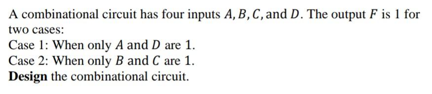 Solved A Combinational Circuit Has Four Inputs A,B,C, And D. | Chegg.com