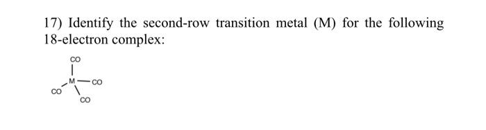 Solved 17 Identify the second row transition metal M for