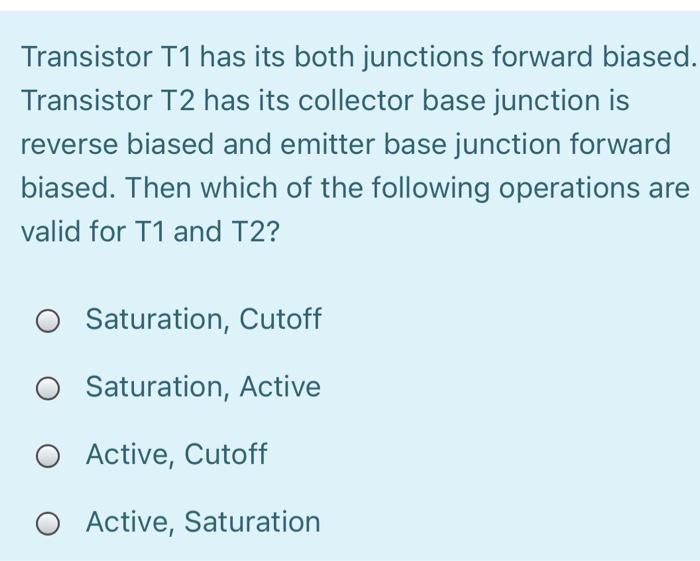 Solved Transistor T1 has its both junctions forward biased.