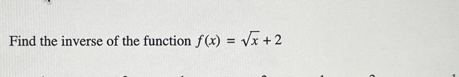 Solved Find the inverse of the function f(x)=x2+2 | Chegg.com
