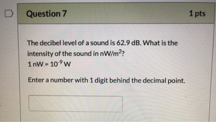 Solved Question 7 1 pts The decibel level of a sound is 62.9 | Chegg.com