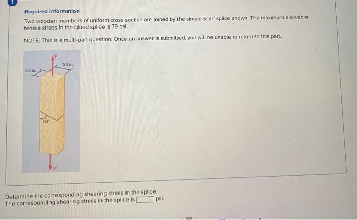 Required information
Two wooden members of uniform cross section are joined by the simple scarf splice shown. The maximum all