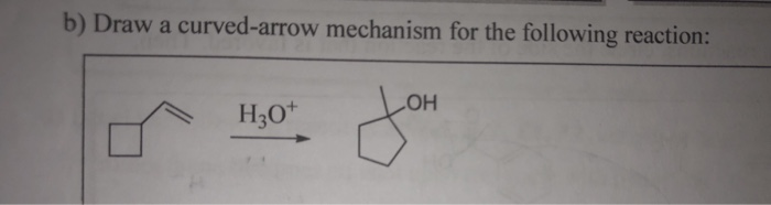 Solved B) Draw A Curved-arrow Mechanism For The Following | Chegg.com