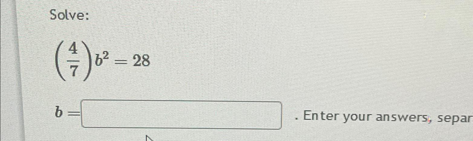 Solved Solve:(47)b2=28b=Enter your answers, separ | Chegg.com