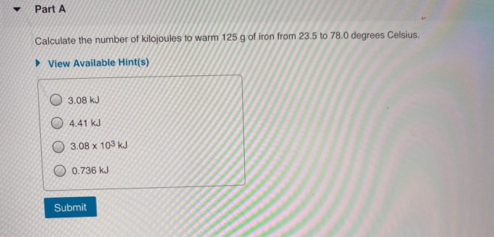 Solved Part A Calculate the number of kilojoules to warm 125 | Chegg.com