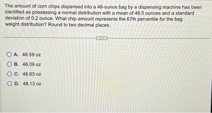 Solved The amount of corn chips dispensed into a 48 -ounce | Chegg.com