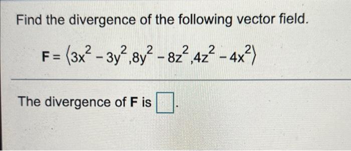 Solved Find the divergence of the following vector field. 2 | Chegg.com