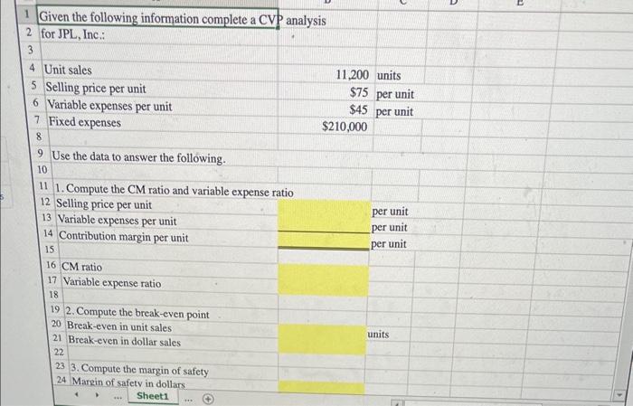 1 Given the following information complete a CVP analysis 2 for JPL, Inc.:
9 Use the data to answer the following.
10
11 1. C