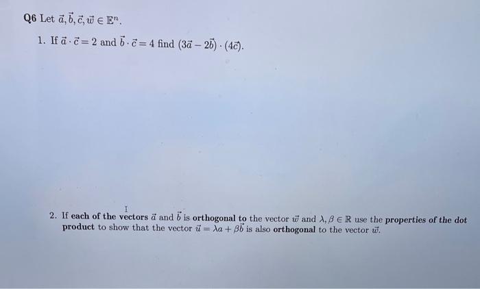 Solved Q6 Let A,b,c,w∈En. 1. If A⋅c=2 And B⋅c=4 Find | Chegg.com