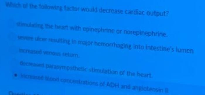 Solved Which the following factor would decrease cardiac | Chegg.com