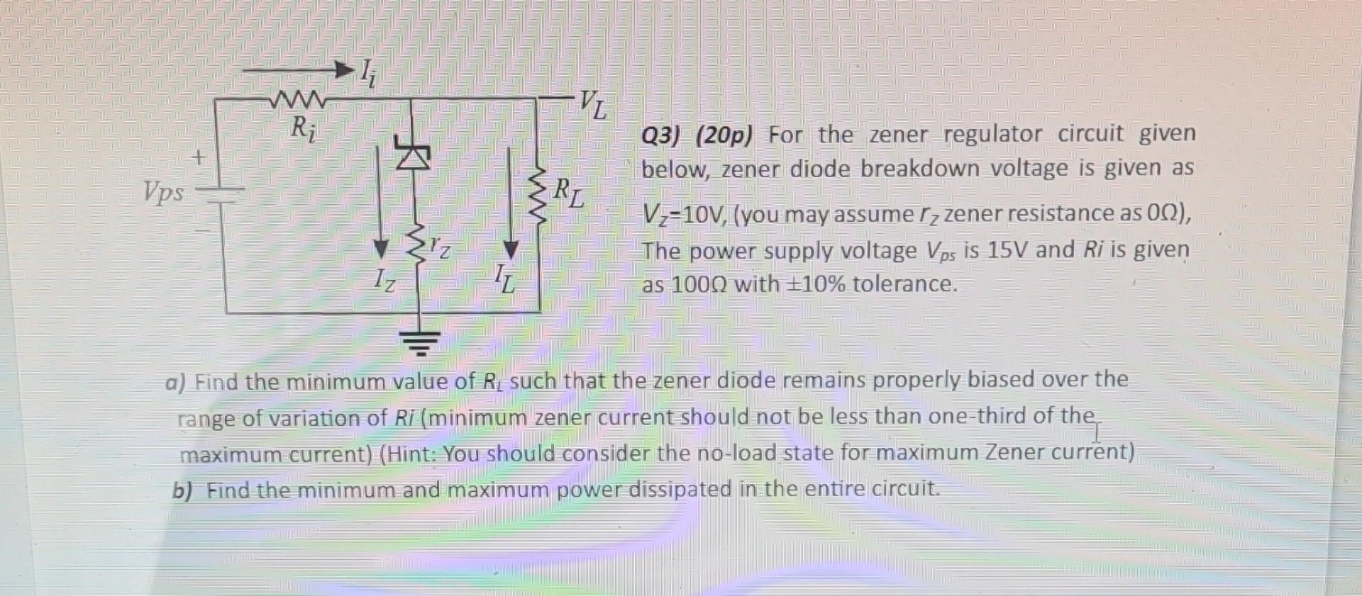 Solved Q3) (20p) For the zener regulator circuit given