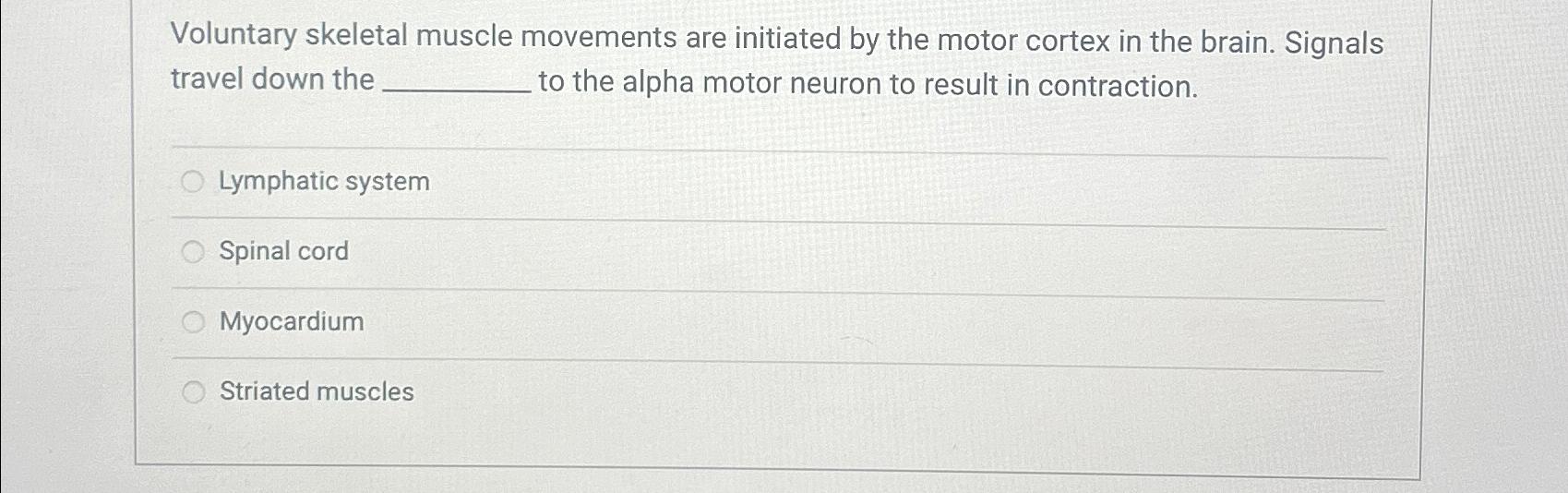 Solved Voluntary skeletal muscle movements are initiated by | Chegg.com