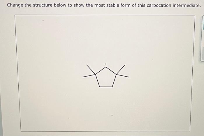 Solved Change the structure below to show the most stable | Chegg.com