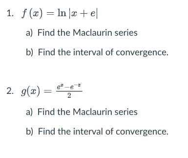 Solved f(x)=ln|x+e|a) ﻿Find the Maclaurin seriesb) ﻿Find the | Chegg.com