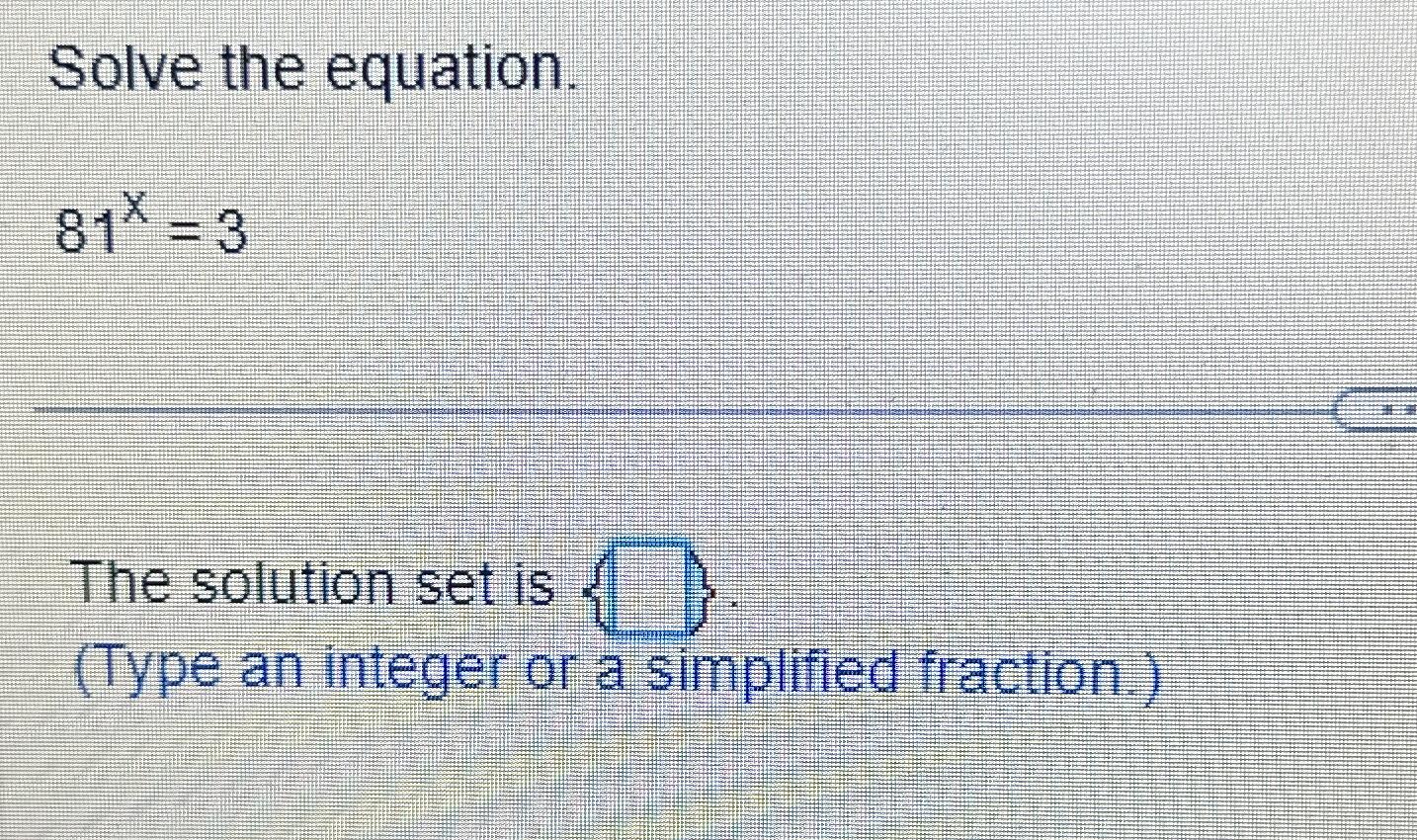 solved-solve-the-equation-81x-3the-solution-set-is-type-chegg