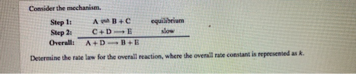 Solved Consider the mechanism. Step 1: A B + C equilibrium | Chegg.com